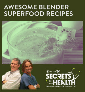 Secrets to Health Episode 5 - Awesome Blender Superfood Recipes